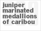 recipe for juniper marinated medallions of caribou