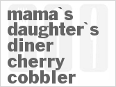 recipe for mama's daughter's diner cherry cobbler