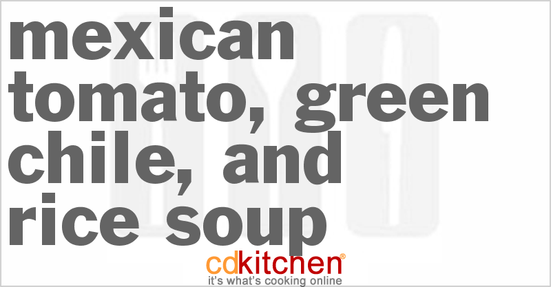 Mexican Tomato, Green Chile, And Rice Soup - CDKitchen.com