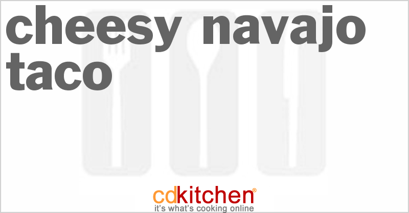 Cheesy Navajo Taco - CDKitchen.com
