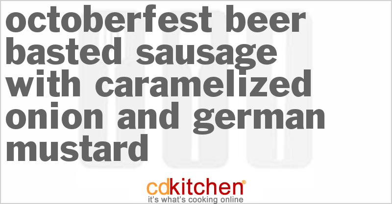 Octoberfest Beer Basted Sausage With Caramelized Onion And German Mustard - CDKitchen.com