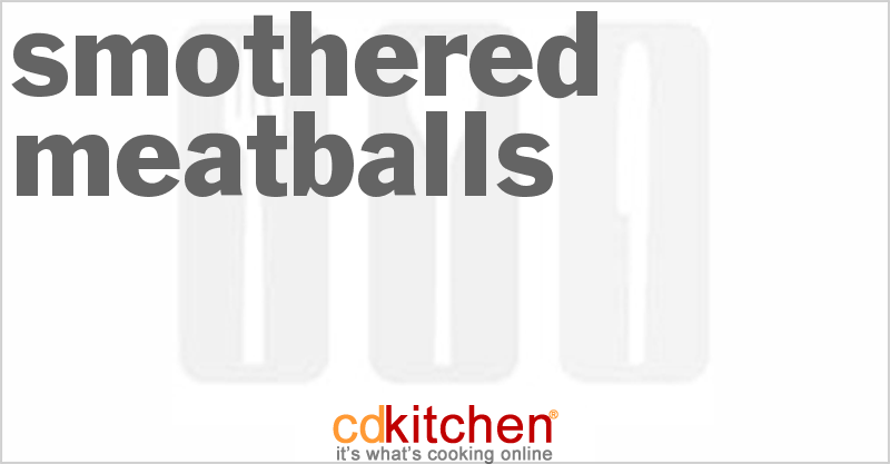 Smothered Meatballs - CDKitchen.com