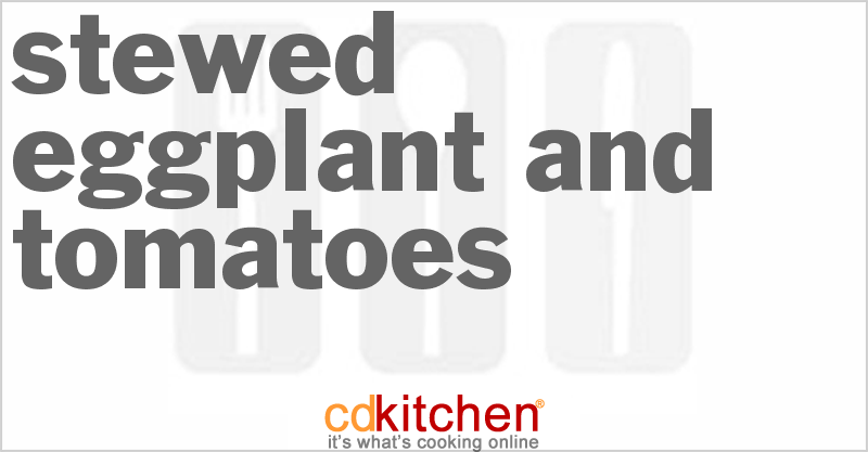 Stewed Eggplant and Tomatoes - CDKitchen.com