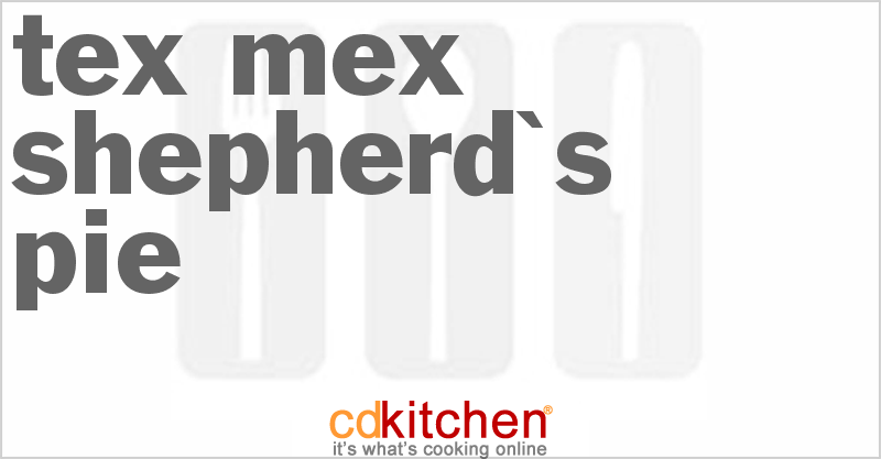 Tex-Mex Shepherd's Pie - CDKitchen.com