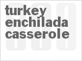 recipe for turkey enchilada casserole