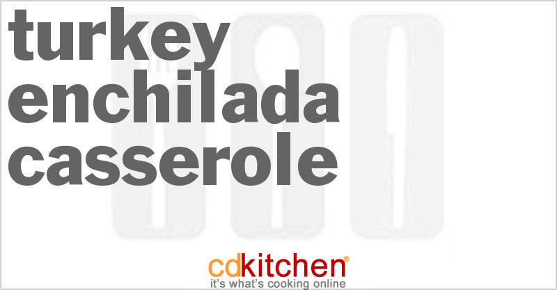 Turkey Enchilada Casserole - CDKitchen.com