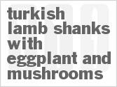 recipe for turkish lamb shanks with eggplant and mushrooms
