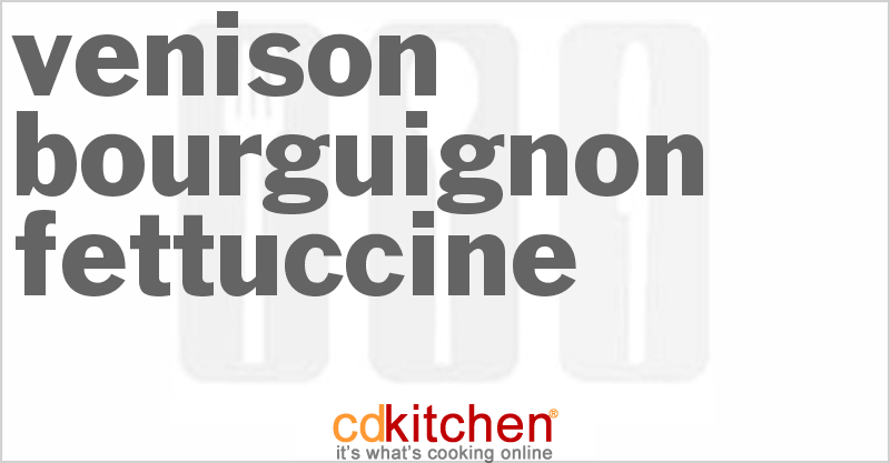 Venison Bourguignon Fettuccine - CDKitchen.com