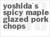 recipe for yoshida's spicy maple-glazed pork chops