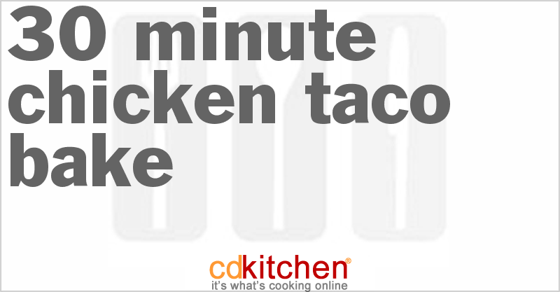 30 Minute Chicken Taco Bake - CDKitchen.com