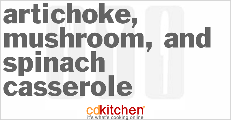 Artichoke, Mushroom, and Spinach Casserole - CDKitchen.com