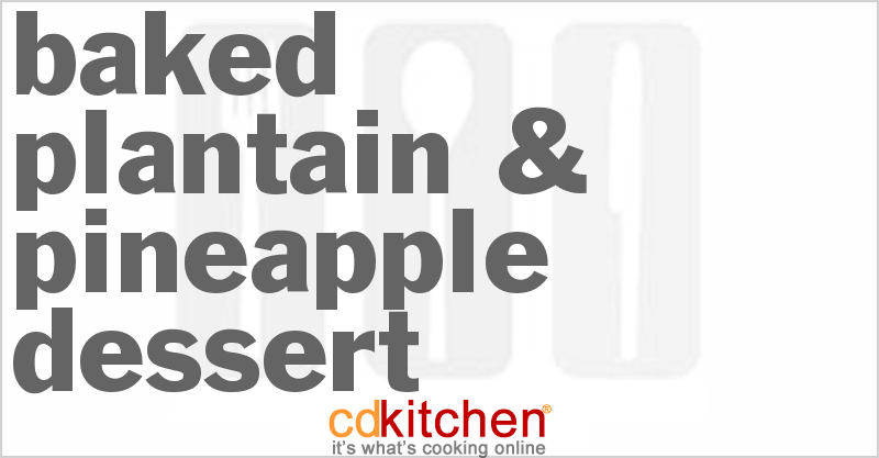 Baked Plantain & Pineapple Dessert - CDKitchen.com