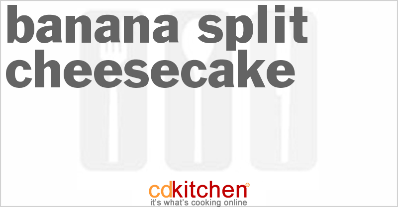 Banana Split Cheesecake - CDKitchen.com