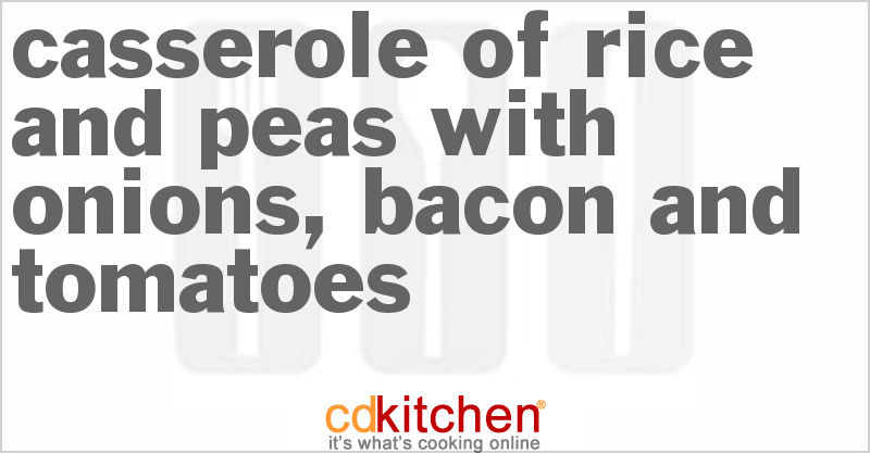 Casserole Of Rice And Peas With Onions, Bacon And Tomatoes - CDKitchen.com