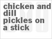 recipe for chicken and dill pickles on a stick