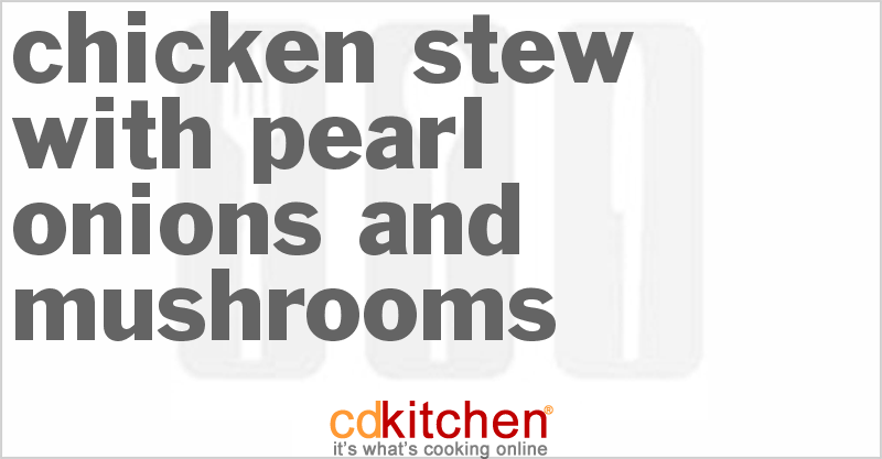 Chicken Stew With Pearl Onions And Mushrooms - CDKitchen.com