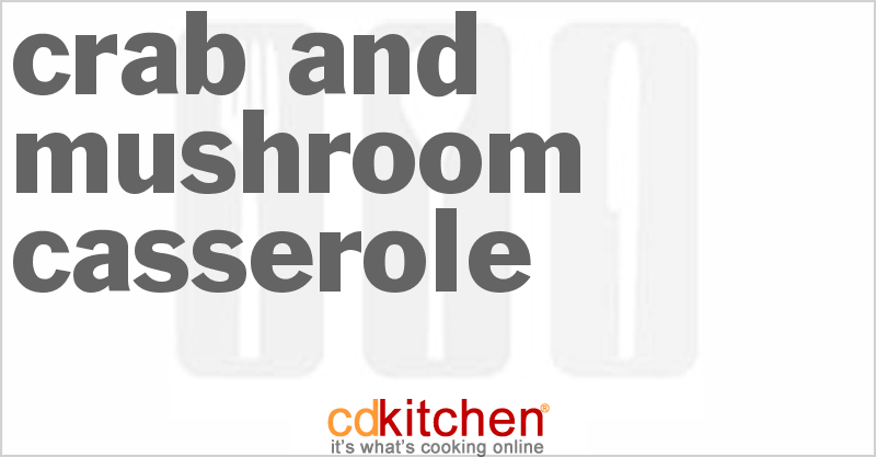 Crab and Mushroom Casserole - CDKitchen.com