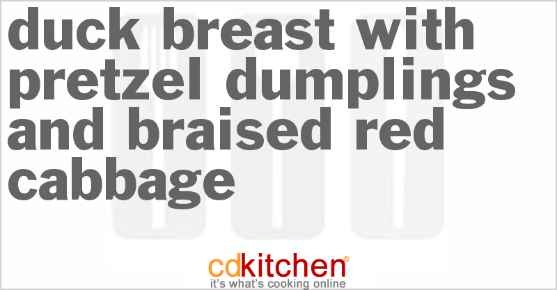 Duck Breast With Pretzel Dumplings And Braised Red Cabbage - CDKitchen.com