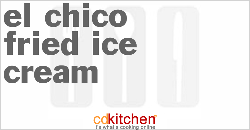 El Chico Fried Ice Cream - CDKitchen.com