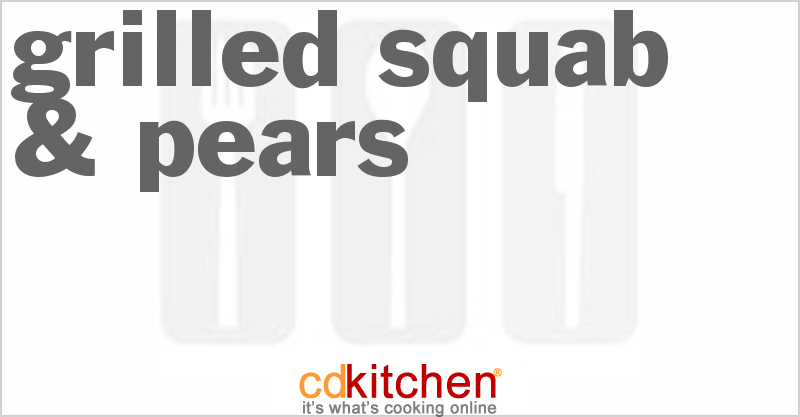 Grilled Squab & Pears - CDKitchen.com