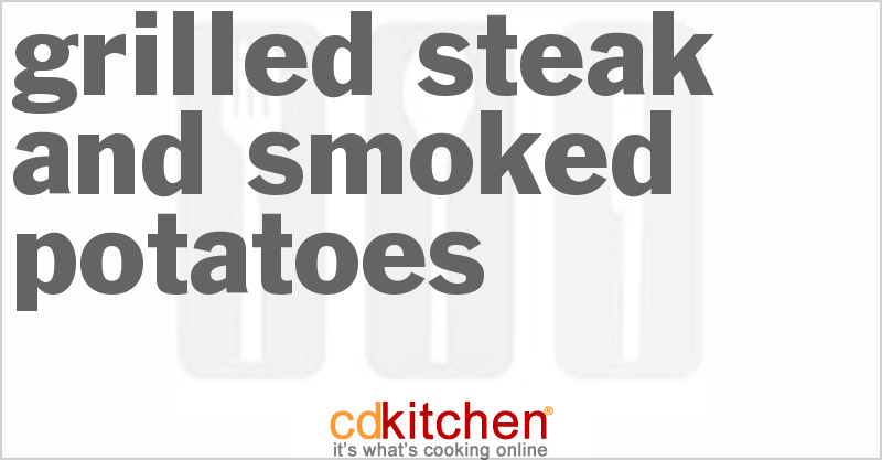 Grilled Steak And Smoked Potatoes - CDKitchen.com