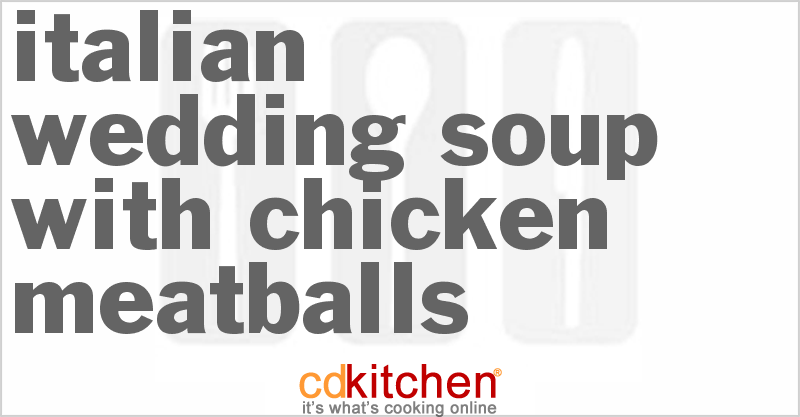 Italian Wedding Soup with Chicken Meatballs - CDKitchen.com