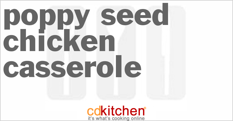 Poppy Seed Chicken Casserole - CDKitchen.com