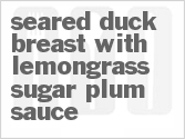recipe for seared duck breast with lemongrass sugar plum sauce