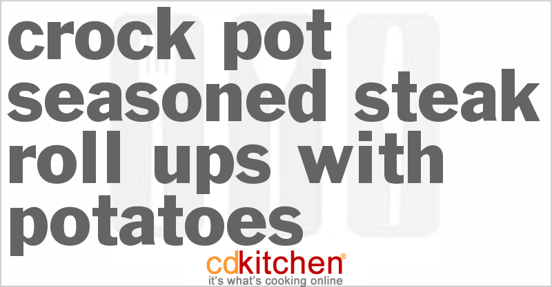Seasoned Steak Roll-Ups With Potatoes - CDKitchen.com