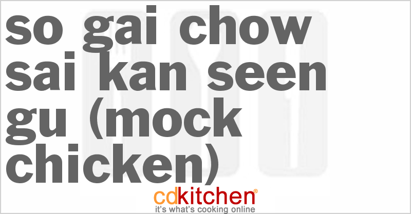 So Gai Chow Sai Kan Seen Gu (Mock Chicken) - CDKitchen.com