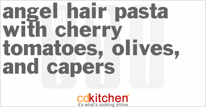 Angel Hair Pasta With Cherry Tomatoes, Olives, And Capers - CDKitchen.com
