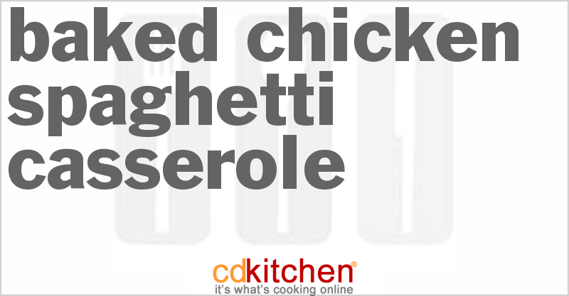 Baked Chicken Spaghetti Casserole - CDKitchen.com