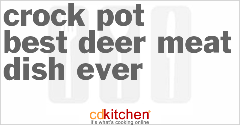 Best Deer Meat Dish Ever - CDKitchen.com