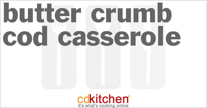Butter-Crumb Cod Casserole - CDKitchen.com