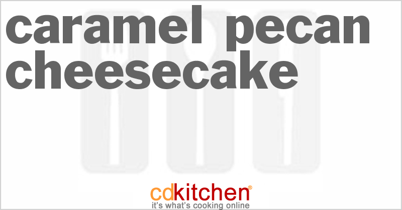 Caramel Pecan Cheesecake - CDKitchen.com
