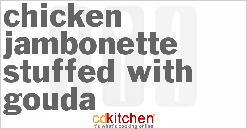 Chicken Jambonette Stuffed With Gouda - CDKitchen.com