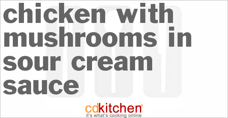 Chicken With Mushrooms In Sour Cream Sauce - CDKitchen.com