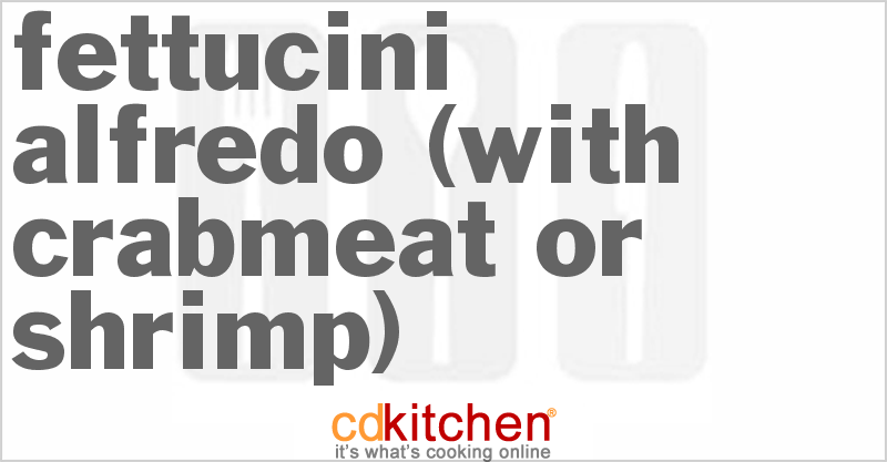 Fettucini Alfredo (With Crabmeat Or Shrimp) - CDKitchen.com