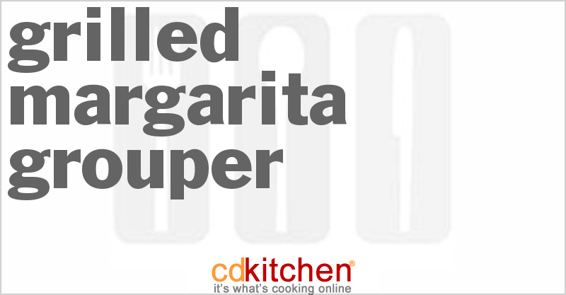 Grilled Margarita Grouper - CDKitchen.com