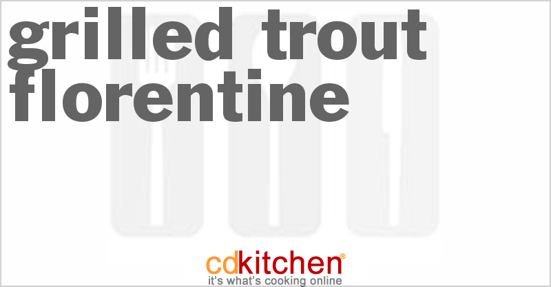 Grilled Trout Florentine - CDKitchen.com