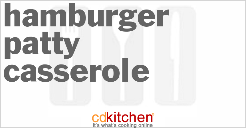 Hamburger Patty Casserole - CDKitchen.com