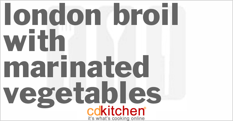 London Broil With Marinated Vegetables - CDKitchen.com