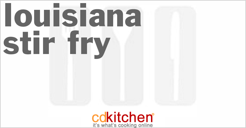 Louisiana Stir-Fry - CDKitchen.com