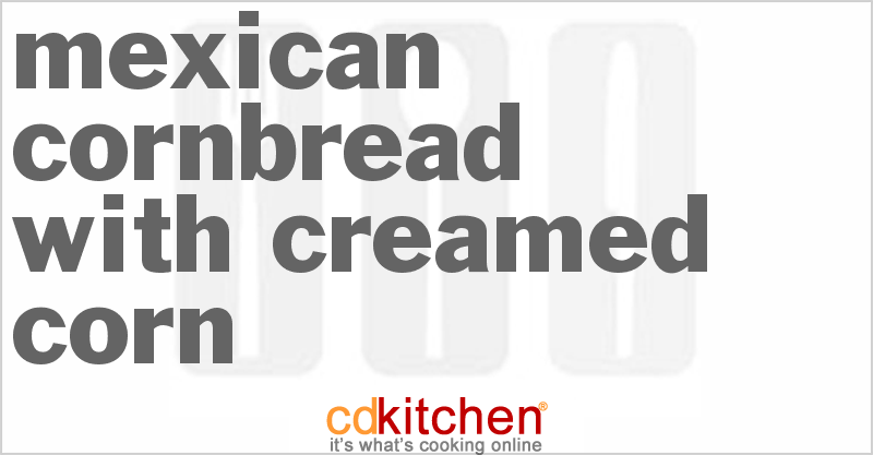 Mexican Cornbread with Creamed Corn - CDKitchen.com