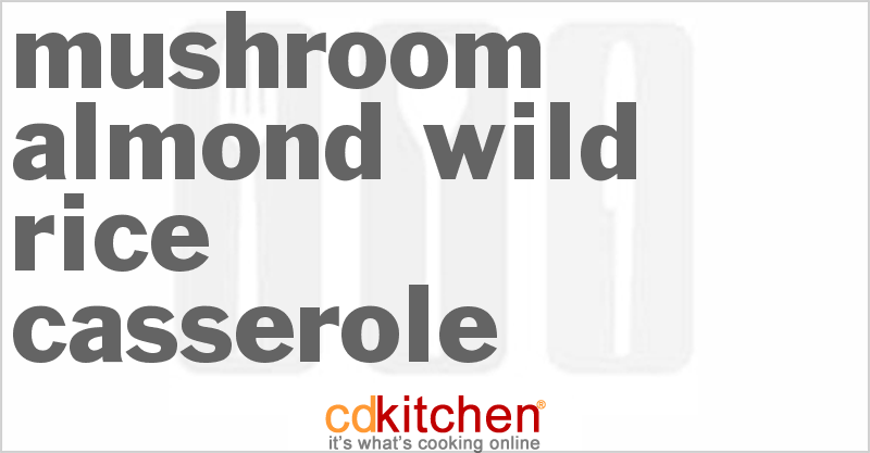 Mushroom Almond Wild Rice Casserole - CDKitchen.com
