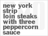recipe for new york strip loin steaks with three-peppercorn sauce