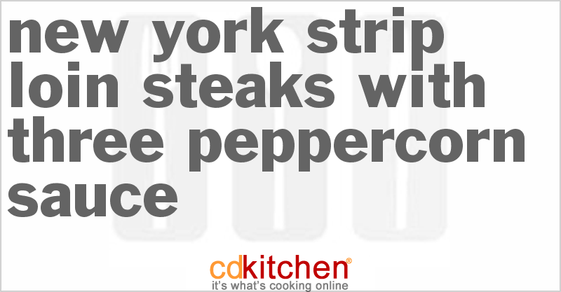 New York Strip Loin Steaks With Three-Peppercorn Sauce - CDKitchen.com
