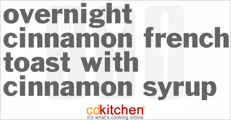 Overnight Cinnamon French Toast with Cinnamon Syrup - CDKitchen.com