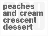 recipe for peaches and cream crescent dessert