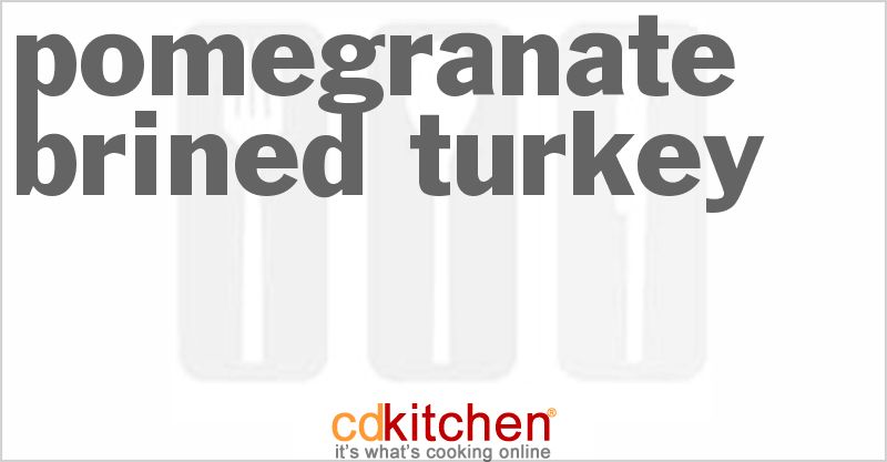 Pomegranate Brined Turkey - CDKitchen.com